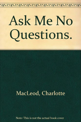 Ask Me No Questions. (9780825555084) by MacLeod, Charlotte