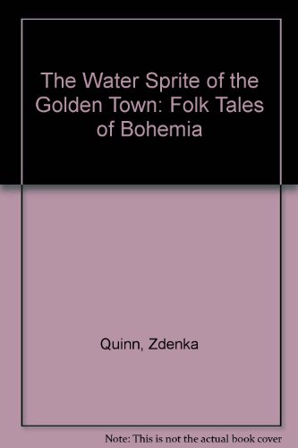 Imagen de archivo de The Water Sprite of the Golden Town : Folk Tales of Bohemia a la venta por Better World Books