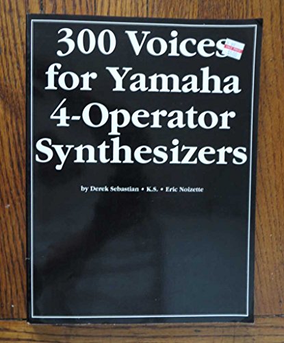 Stock image for 300 Voices for Yamaha 4-Operator Synthesizers for sale by Ann Becker