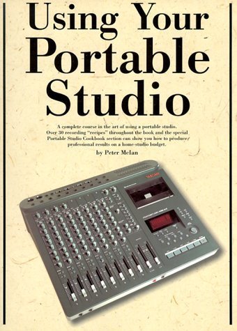 Stock image for Using Your Portable Studio: A Complete Course to the Art of Using a Portable Studio for sale by BooksRun