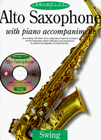 Stock image for Alto Saxophone With Piano Accompaniment: An Exciting Collection of Ten Swing Tunes Expertly Arranged for the Beginning Soloist With Piano Accompaniment in Printed and Digitally Recorded forma for sale by Elizabeth Brown Books & Collectibles