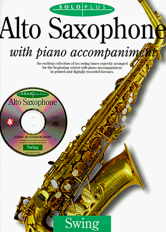 Alto Saxophone With Piano Accompaniment: An Exciting Collection of Ten Swing Tunes Expertly Arran...