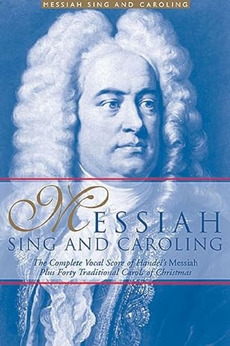 9780825629655: Messiah Sing And Caroling: The Complete Vocal Score Of Handel's Messiah Plus Forty Traditional Carols Of Christmas