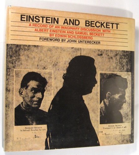 Stock image for Einstein and Beckett;: A record of an imaginary discussion with Albert Einstein and Samuel Beckett, for sale by dsmbooks