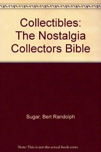 Collectibles: The Nostalgia Collectors Bible (9780825631498) by Sugar, Bert Randolph