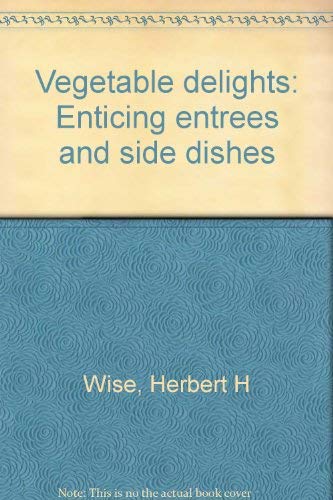 Imagen de archivo de Vegetable delights: Enticing entrees and side dishes a la venta por Foggypaws