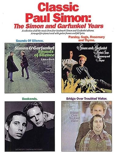 Classic Paul Simon: The Simon and Garfunkel Years (A Collection of All the Music from Four Landmark Simon and Garfunkel Albums, Arranged for Piano Vocal with Guitar Frames and Full Lyrics) (9780825633119) by Paul Simon