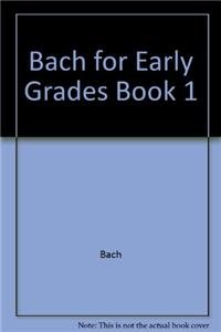 Bach For Early Grades Book 1 (9780825634321) by Johann Sebastian Bach