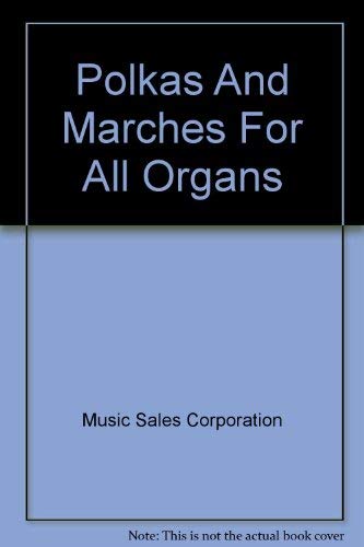 Polkas And Marches For All Organs (9780825652769) by Music Sales Corporation