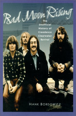 Bad Moon Rising : The Unauthorized History of Creedence Clearwater Revival - Bordowitz, Hank