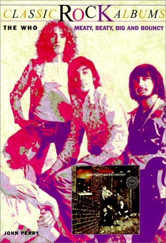 9780825671951: The Who: Meaty, Beaty, Big and Bouncy (Classic rock albums)