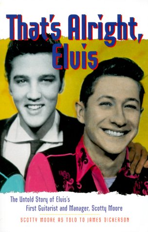 Stock image for That's Alright, Elvis: The Untold Story of Elvis's First Guitarist and Manager, Scotty Moore for sale by A Book Preserve