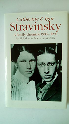 Stock image for Catherine and Igor Stravinsky: A Family Chronicle 1906-1940 for sale by Front Cover Books