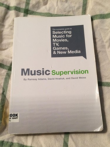 Beispielbild fr Music Supervision : The Complete Guide to Selecting Music for Movies, TV, Games, and New Media zum Verkauf von Better World Books