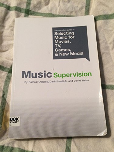 9780825672989: Music Supervision: The Complete Guide to Selecting Music for Movies, TV, Games, & New Media