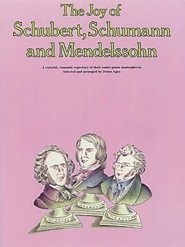 Stock image for The Joy of Schubert, Schumann and Mendelssohn: Piano Solo (Joy Books (Music Sales)) for sale by BooksRun
