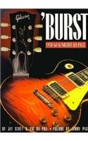 Burst: 1958-'60 Sunburst Les Paul (9780825693885) by Scott, Jay; Pra, Vic Da