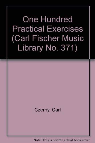 One Hundred Practical Exercises for Piano (Carl Fischer Music Library No. 371) (9780825801341) by Czerny, Carl