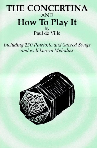 Beispielbild fr Concertina and How to Play It (Including 250 Patriotic and Sacred Songs and well known Melodies) zum Verkauf von Zoom Books Company