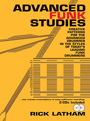 9780825825538: Rick latham : advanced funk studies - recueil + cd: Creative Patterns for the Advanced Drummer in the Styles of Today's Leading Funk Drummers, Book & 2 CDs