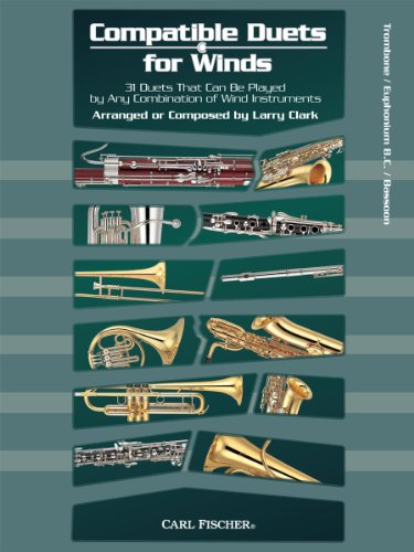 Compatible Duets for Winds: 31 Duets That Can Be Played by Any Combination of Wind Instruments - Trombone / Euphonium B.C. / Bassoon (9780825874826) by Larry Clark