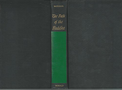 THE PATH OF THE BUDDHA Buddhism Interpreted by Buddhists - Morgan, Kenneth W.