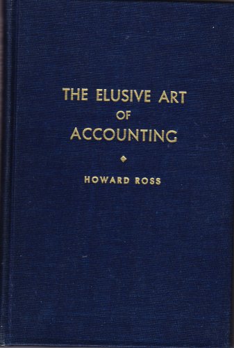 Elusive Art of Accounting: A Brash Commentary on Financial Statements (9780826076106) by Howard Ross