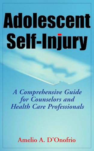 9780826102782: Adolescent Self-Injury Adolescent Self-Injury: A Comprehensive Guide for Counselors and Health Care Professa Comprehensive Guide for Counselors and He