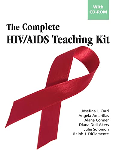 The Complete HIV/AIDS Teaching Kit with CD-Rom (9780826103161) by Josefina Card; Angela Amarillas; Alana Conner; Diana Dull Akers; Julie Solomon