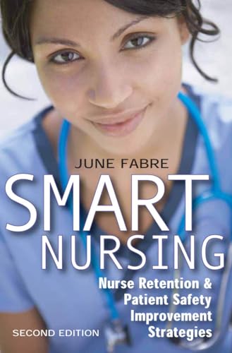 Imagen de archivo de Smart Nursing : Nurse Retention and Patient Safety Improvement Strategies a la venta por Better World Books