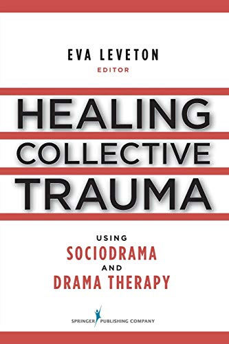 Healing Collective Trauma Using Sociodrama and Drama Therapy - Leveton MS MFC, Eva