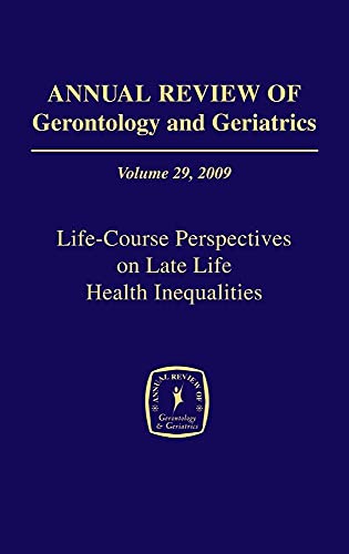 Stock image for Annual Review of Gerontology and Geriatrics, Volume 29, 2009: Life-Course Perspectives on Late Life Health Inequalities for sale by THE SAINT BOOKSTORE