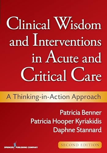 Beispielbild fr Clinical Wisdom and Interventions in Acute and Critical Care: A Thinking-in-Action Approach (Benner, Clinical Wisdom and Interventions in Acute and Critical Care) zum Verkauf von Wonder Book