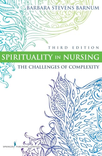 Stock image for Spirituality in Nursing: The Challenges of Complexity (Barnum, Spirituality in Nursing) for sale by Wizard Books