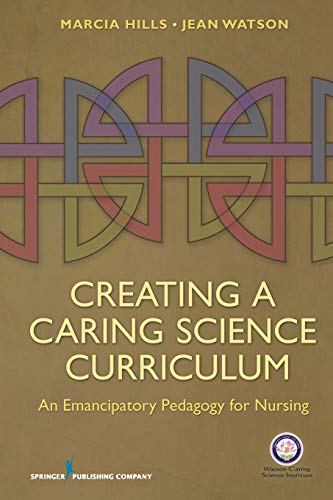 Imagen de archivo de Creating a Caring Science Curriculum: An Emancipatory Pedagogy for Nursing a la venta por Decluttr