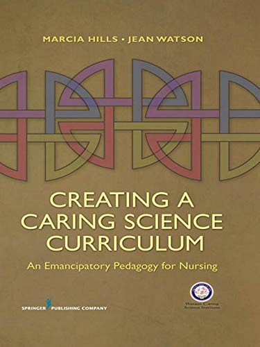 Stock image for Creating a Caring Science Curriculum: An Emancipatory Pedagogy for Nursing for sale by Decluttr