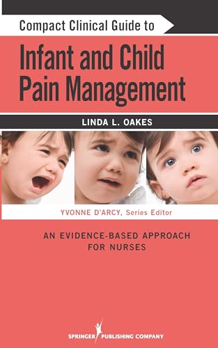 Stock image for Compact Clinical Guide to Infant and Child Pain Management: An Evidence-Based Approach for Nurses for sale by Bookmans