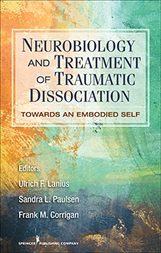 9780826106315: Neurobiology and Treatment of Traumatic Dissociation: Towards an Embodied Self