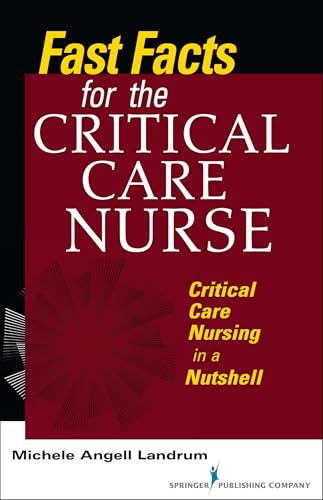 Imagen de archivo de Fast Facts for the Critical Care Nurse: Critical Care Nursing in a Nutshell (Volume 1) a la venta por Bookmans