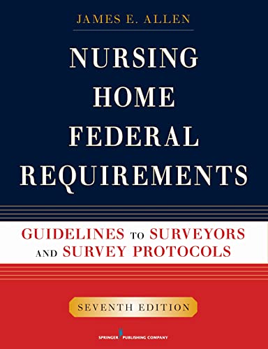 Imagen de archivo de Nursing Home Federal Requirements: Guidelines to Surveyors and Survey Protocols, 7th Edition a la venta por HPB-Red