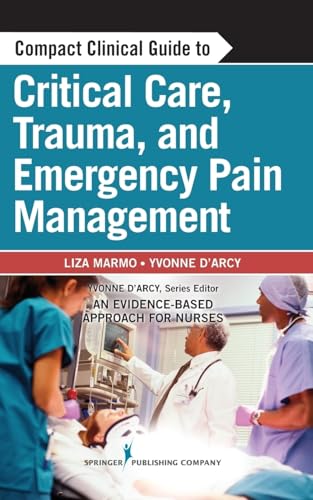 Imagen de archivo de Compact Clinical Guide to Critical Care, Trauma, and Emergency Pain Management : An Evidence-Based Approach for Nurses a la venta por Better World Books