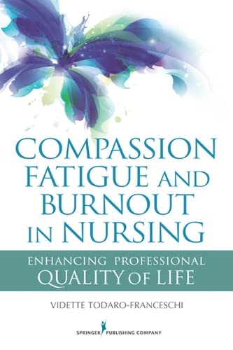 Imagen de archivo de Compassion Fatigue and Burnout in Nursing: Enhancing Professional Quality of Life a la venta por Books From California