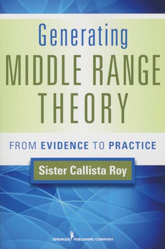 Imagen de archivo de Generating Middle Range Theory: From Evidence to Practice (Roy, Generating Middle Range Theory) a la venta por BooksRun
