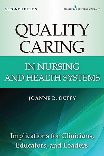 Imagen de archivo de Quality Caring in Nursing and Health Systems: Implications for Clinicians, Educators, and Leaders, 2nd Edition (Duffy, Quality Caring in Nursing) a la venta por BooksRun