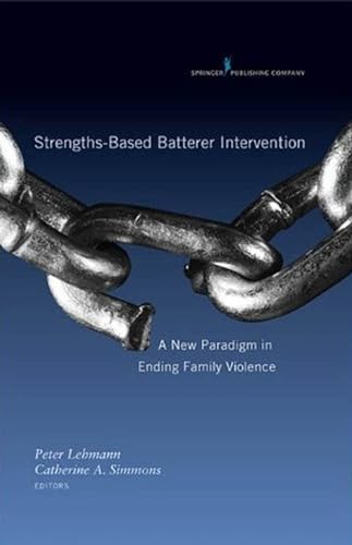 Beispielbild fr Strengths-Based Batterer Intervention: A New Paradigm in Ending Family Violence zum Verkauf von Books of the Smoky Mountains