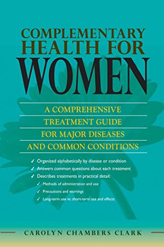 Beispielbild fr Complementary Health for Women : A Comprehensive Treatment Guide for Major Disease and Common Conditions with Evidence Based Therapies, Methods of Use, Dosage and Treatment Effects, Cautions, Handy Tips: From Alzheimer's to Stroke zum Verkauf von Better World Books