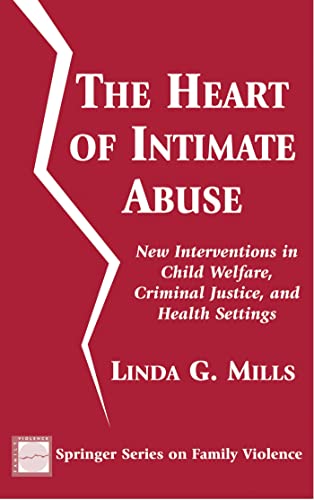 Stock image for The Heart of Intimate Abuse: New Interventions in Child Welfare, Criminal Justice, and Health Settings (Springer Series on Family Violence) for sale by SecondSale