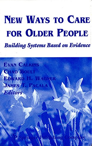 Imagen de archivo de New Ways to Care for Older People: Building Systems Based on Evidence Calkins PhD, Evan; Boult MD MPH, Chad; Wagner Md MPH, Edward H. and Pacala MD MS, James T. a la venta por Aragon Books Canada