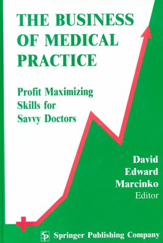 Beispielbild fr The Business of Medical Practice: Profit Maximizing Skills for Savvy Doctors zum Verkauf von Wonder Book