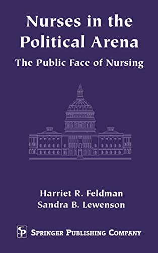 Nurses in the Political Arena- The Public Face Of Nursing (9780826113313) by Feldman PhD RN FAAN, Harriet; Lewenson EdD RN, Sandra; Lewenson, Sandra B.; Feldman, Harriet R.